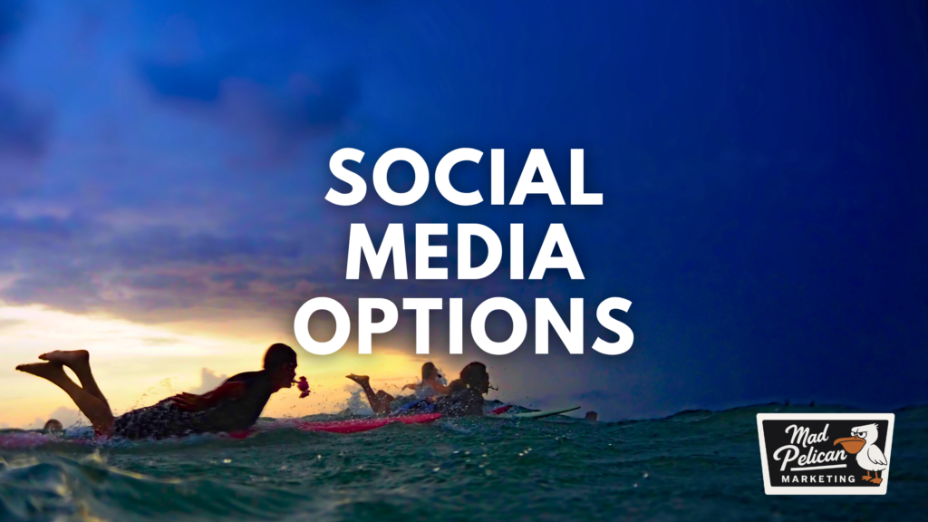 Social Media Options Social Media Options at Mad Pelican Marketing